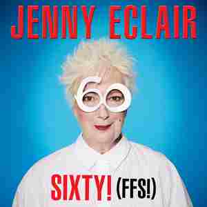 Jenny Eclair: Sixty! (FFS!)