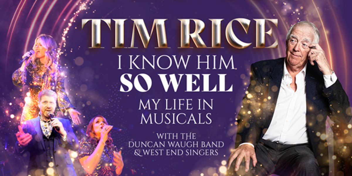 Sir Tim Rice I know Him So Well , My Life in Musicals King’s Lynn Corn Exchange Sir Tim Rice I know Him So Well , My Life in Musicals King’s Lynn Corn Exchange